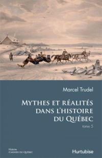 Mythes et réalités dans l'histoire du Québec. Vol. 5