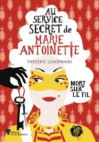 Au service secret de Marie-Antoinette. Vol. 9. Mort sur le fil