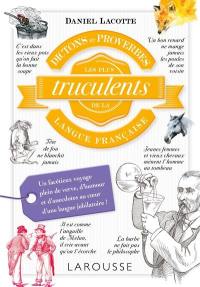 Dictons et proverbes les plus trucculents de la langue française