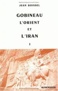 Gobineau, l'Orient et l'Iran. Vol. 1. 1816-1860 : prolégomènes et essai d'analyse