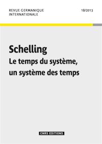 Revue germanique internationale, n° 18. Schelling : le temps du système, un système des temps
