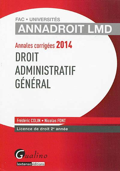 Droit administratif général : annales corrigées 2014 : licence de droit 2e année