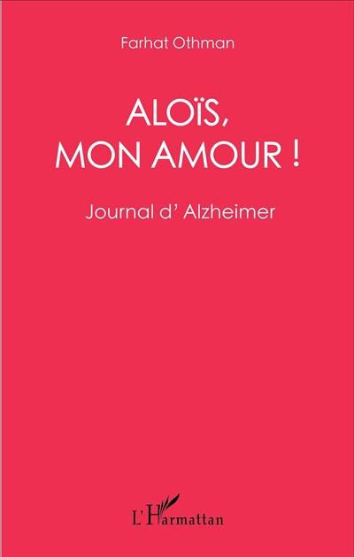 Aloïs, mon amour ! : journal d'Alzheimer