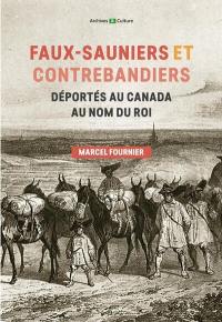 Faux-sauniers et contrebandiers : déportés au Canada au nom du roi