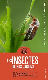 Les insectes de nos jardins : + de 100 insectes à reconnaître : identifier, nommer, découvrir