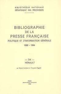 Bibliographie de la presse française politique et d'information générale : 1865-1944. Vol. 34. Hérault
