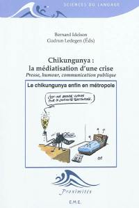 Chikungunya : la médiatisation d'une crise : presse, humour, communication publique