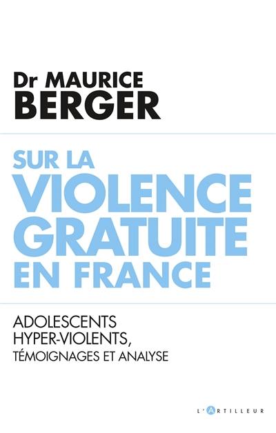 Sur la violence gratuite en France : adolescents hyper-violents, témoignages et analyse