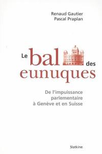 Le bal des eunuques : de l'impuissance parlementaire à Genève et en Suisse