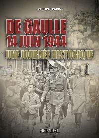 De Gaulle, 14 juin 1944 : une journée historique