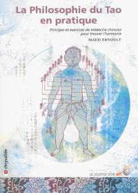 La philosophie du tao en pratique : principes et exercices de médecine chinoise pour trouver l'harmonie