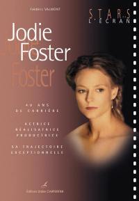 Jodie Foster : 40 ans de carrière : actrice, réalisatrice, productrice, sa trajectoire exceptionnelle