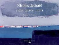 Nicolas de Staël : ciels, terres, mers