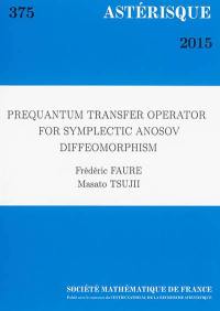 Astérisque, n° 375. Prequantum transfer operator for symplectic Anosov diffeomorphism