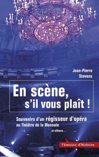En scène, s'il vous plaît ! : souvenirs d'un régisseur d'opéra au Théâtre de la Monnaie : et ailleurs...