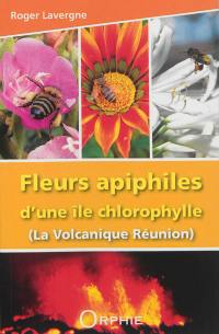 Fleurs apiphiles d'une île chlorophylle : la volcanique Réunion
