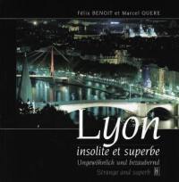 Lyon insolite et superbe. Ungewöhnlich und bezaunberd