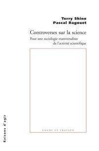 Controverses sur la science : pour une sociologie transversaliste de l'activité scientifique