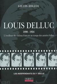 Louis Delluc, 1890-1924 : l'éveilleur du cinéma français au temps des années folles