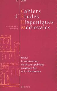 Cahiers d'études hispaniques médiévales, n° 43. Politia : la construction du discours politique au Moyen Age et à la Renaissance
