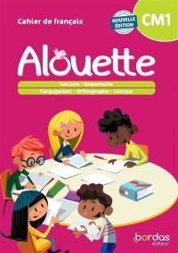 Alouette, cahier de français, CM1 : lecture, grammaire, conjugaison, orthographe, lexique