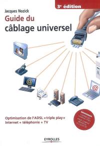 Guide du câblage universel : optimisation de l'ADSL triple play, Internet + téléphonie + TV