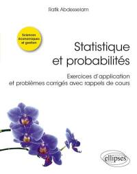 Statistique et probabilités : exercices d'application et problèmes corrigés avec rappels de cours : sciences économiques et gestion