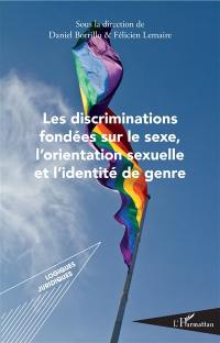 Les discriminations fondées sur le sexe, l'orientation sexuelle et l'identité de genre : actes du colloque organisé les 10-12 mai 2017 à la Faculté de droit, d'économie et de gestion de l'Université d'Angers dans le cadre du projet de recherche GeDi