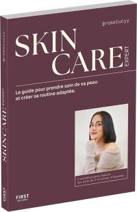 Skincare expert : le guide pour prendre soin de sa peau et créer sa routine adaptée