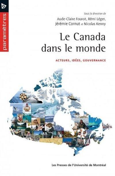 Le Canada dans le monde : acteurs, idées, gouvernance