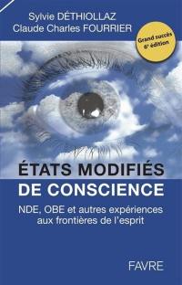 Etats modifiés de conscience : NDE, OBE et autres expériences aux frontières de l'esprit : témoignages, recherches, réflexions et perspectives