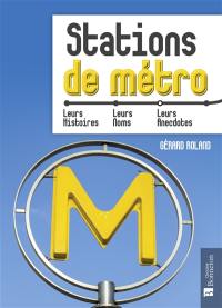 Stations de métro : leurs histoires, leurs noms, leurs anecdotes