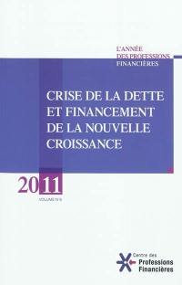 Année des professions financières (L'), n° 6. 2011, crise de la dette et financement de la nouvelle croissance