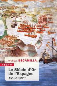 Le Siècle d'or de l'Espagne. Vol. 2. 1556-1598