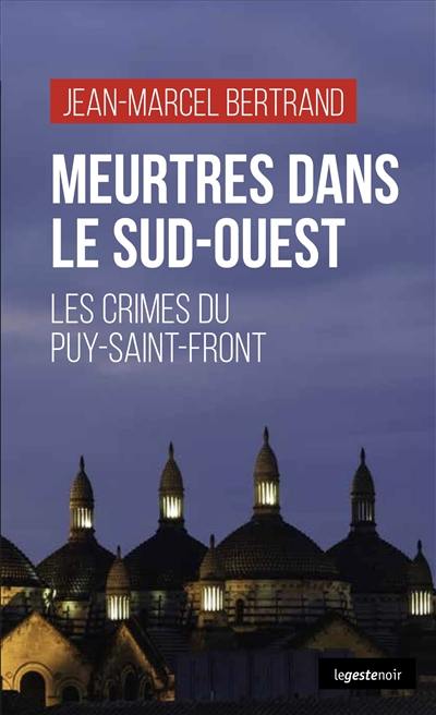 Meurtres dans le Sud-Ouest : les crimes du Puy-Saint-Front
