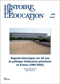 Histoire de l'éducation, n° 159. Regards historiques sur 40 ans de politique d'éducation prioritaire en France (1981-2021)