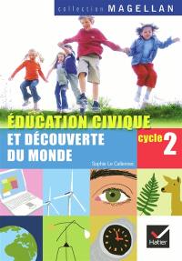 Education civique et découverte du monde, cycle 2, CP-CE1 : éducation civique, le temps, l'espace, le vivant, la matière