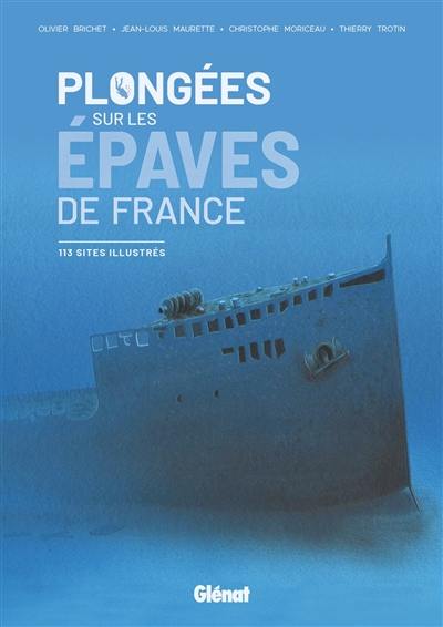 Plongées sur les épaves de France : 113 sites illustrés