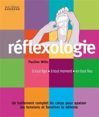Réflexologie : à tout âge, à tout moment, en tout lieu : un traitement complet du corps pour apaiser les tensions et favoriser la détente