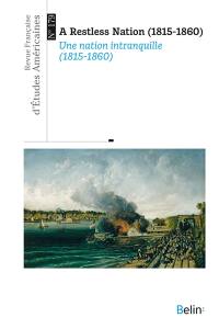 Revue française d'études américaines, n° 179. A restless nation (1815-1860). Une nation intranquille (1815-1860)