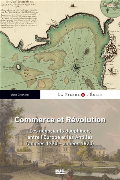 Commerce et Révolution : les négociants dauphinois entre l'Europe et les Antilles (années 1770-années 1820)