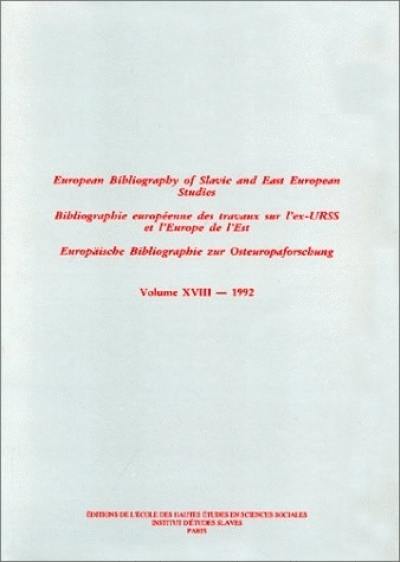 Bibliographie européenne des travaux sur l'ex-URSS et l'Europe de l'Est. Vol. 18. 1992. European bibliography of Slavic and East european studies. Vol. 18. 1992