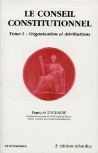 Le Conseil constitutionnel. Vol. 1. Organisation et attributions