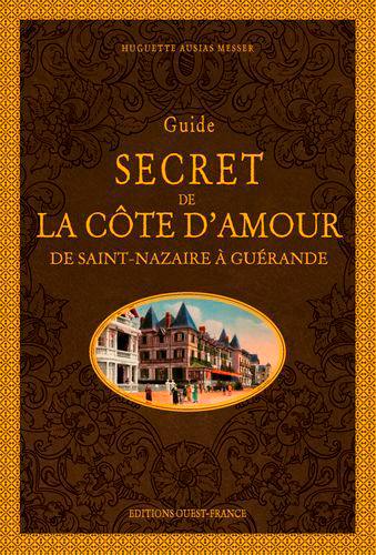 Guide secret de la côte d'Amour : de Saint-Nazaire à Guérande