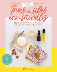 Trucs de filles éco-friendly : 20 projets cosmétiques et de couture pour prendre soin de soi au naturel