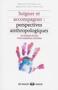 Soigner et accompagner : perspectives anthropologiques : les pratiques des soins et les compétences culturelles