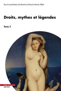 Droits, mythes et légendes. Vol. 3