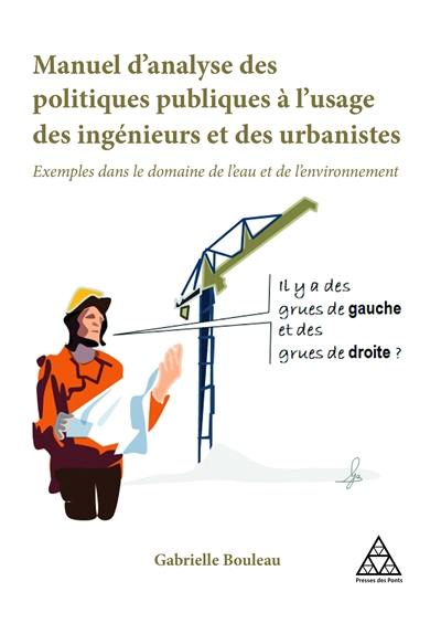 Manuel d'analyse des politiques publiques à l'usage des ingénieurs et des urbanistes : exemples dans le domaine de l'eau et de l'environnement