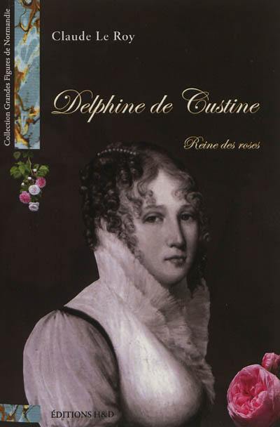 Delphine de Custine : reine des roses