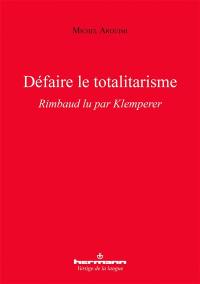 Défaire le totalitarisme : Rimbaud lu par Klemperer